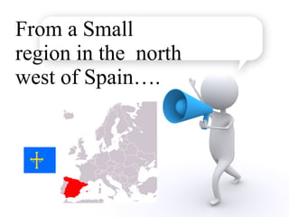 From a Small region in the  north west of Spain…. 