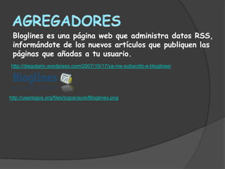 Bloglines es una página web que administra datos RSS,
 informándote de los nuevos artículos que publiquen las
 páginas que añadas a tu usuario.
http://diegotarin.wordpress.com/2007/10/17/ya-me-subscribi-a-bloglines/




http://userlogos.org/files/logos/aure/Bloglines.png
 