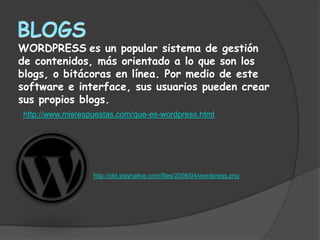 WORDPRESS es un popular sistema de gestión
de contenidos, más orientado a lo que son los
blogs, o bitácoras en línea. Por medio de este
software e interface, sus usuarios pueden crear
sus propios blogs.
http://www.misrespuestas.com/que-es-wordpress.html




                  http://old.staynalive.com/files/2008/04/wordpress.png
 