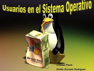 Usuarios en el Sistema Operativo Cristian Florín Emilio Gonzalo Rodríguez 