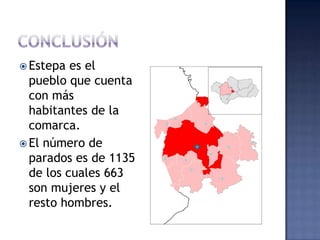  Estepa  es el
  pueblo que cuenta
  con más
  habitantes de la
  comarca.
 El número de
  parados es de 1135
  de los cuales 663
  son mujeres y el
  resto hombres.
 