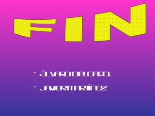 FIN Álvaro Delgado. Javier Martínez. 