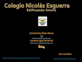 http://camelonicolasesguerra.blogspot.com/   Profesor.john@gmail.com
 