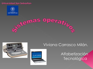 Universidad San Sebastian




                            Viviana Carrasco Milán.

                                     Alfabetización
                                      Tecnológica
 