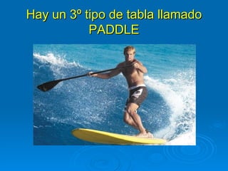 Hay un 3º tipo de tabla llamado
           PADDLE
 