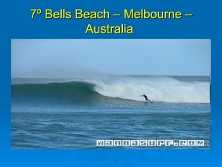 7º Bells Beach – Melbourne –
          Australia
 