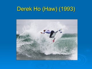 Derek Ho (Haw) (1993)
 