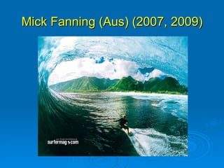 Mick Fanning (Aus) (2007, 2009)
 