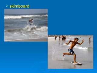  skimboard
 