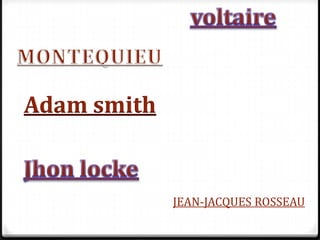 Adam smith


             JEAN-JACQUES ROSSEAU
 