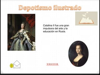 Catalina II fue una gran
impulsora del arte y la
educación en Rusia.
 