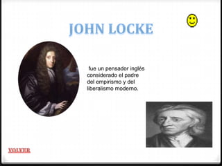 fue un pensador inglés
considerado el padre
del empirismo y del
liberalismo moderno.
 