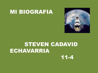 MI BIOGRAFIA




   STEVEN CADAVID
ECHAVARRIA
            11-4
 