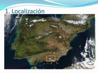 1. Localización
 El   Parque Nacional de
  Sierra Nevada está al sur de
  la    Península     Ibérica,
  formando parte de las
  Cordilleras Béticas, en la
  Comunidad Autónoma de
  Andalucía. Al sureste de la
  ciudad     de     Granada,
  comprendiendo también el
  extremo occidental de la
  provincia de Almería.
 