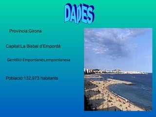 Província:Girona


Capital:La Bisbal d’Empordà


Gentilici:Empordanès,empordanesa



Població:132.973 habitants
 