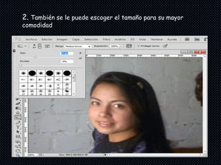 2. También se le puede escoger el tamaño para su mayor
comodidad
 