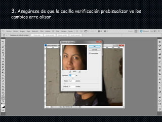 3. Asegúrese de que la cacilla verificación prebisualizar ve los
cambios arre alisar
 