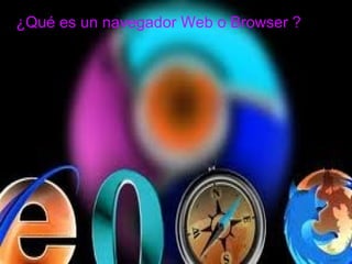 ¿Qué es un navegador Web o Browser ?
 