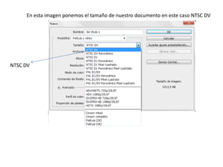 En esta imagen ponemos el tamaño de nuestro documento en este caso NTSC DV




NTSC DV
 
