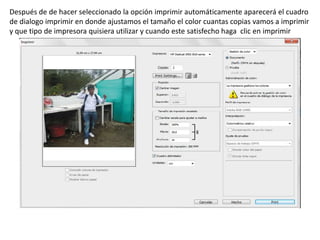 Después de de hacer seleccionado la opción imprimir automáticamente aparecerá el cuadro
de dialogo imprimir en donde ajustamos el tamaño el color cuantas copias vamos a imprimir
y que tipo de impresora quisiera utilizar y cuando este satisfecho haga clic en imprimir
 