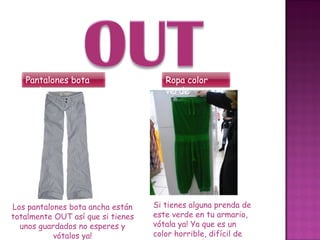 Los pantalones bota ancha están totalmente OUT así que si tienes unos guardados no esperes y vótalos ya! Si tienes alguna prenda de este verde en tu armario, vótala ya! Ya que es un color horrible, difícil de combinar y súper out. Pantalones bota ancha Ropa color verde 