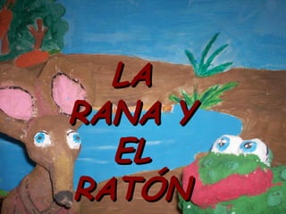 LA
RANA Y
  EL
RATÓN
 