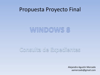 Propuesta Proyecto Final




                   Alejandro Agustín Mercado
                       aamercado@gmail.com
 