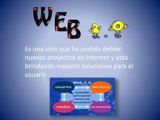 Es una sitio que ha podido definir
nuevos proyectos en Internet y está
brindando mejores soluciones para el
usuario
 