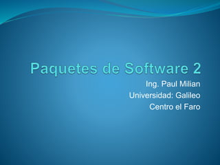 Ing. Paul Milian
Universidad: Galileo
Centro el Faro
 