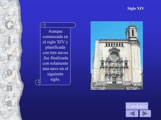 Siglo XIV




    Aunque
comenzada en
el siglo XIV y
  planificada
con tres naves
,fue finalizada
con solamente
una nave en el
   siguiente
     siglo.




                  Catedrales
 