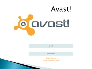 Avast!




          avast!




      Desarrollador

    AVAST Software
Página Principal de Avast!
 