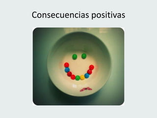 Consecuencias positivas
 