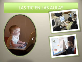 LAS TIC EN LAS AULAS
 