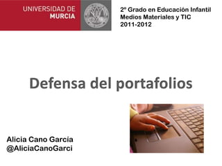 2º Grado en Educación Infantil
                     Medios Materiales y TIC
                     2011-2012




Alicia Cano García
@AliciaCanoGarci
 