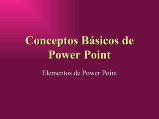 Conceptos B ásicos de Power Point Elementos de Power Point 