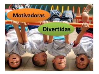 Motivadoras

          Divertidas
 