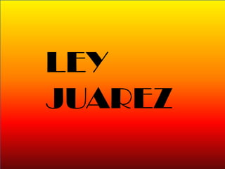 LEY
JUAREZ
 