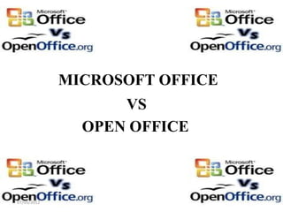 MICROSOFT OFFICE
                   VS
               OPEN OFFICE



07/05/2012
 