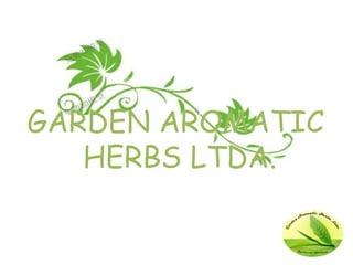 GARDEN AROMATIC
   HERBS LTDA.
 
