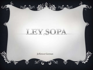 LEY SOPA




Jefferson German
 