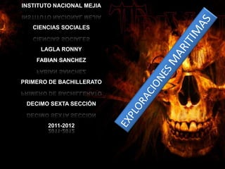 INSTITUTO NACIONAL MEJIA


   CIENCIAS SOCIALES


     LAGLA RONNY
    FABIAN SANCHEZ


PRIMERO DE BACHILLERATO


 DECIMO SEXTA SECCIÓN


       2011-2012
 