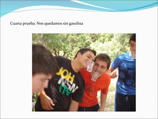 Cuarta prueba: Nos quedamos sin gasolina
 