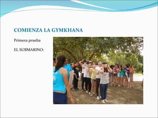 COMIENZA LA GYMKHANA
Primera prueba

EL SUBMARINO:
 