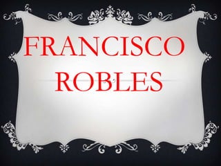 FRANCISCO
  ROBLES
 