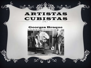 ARTISTAS
CUBISTAS
Georges Braque
 