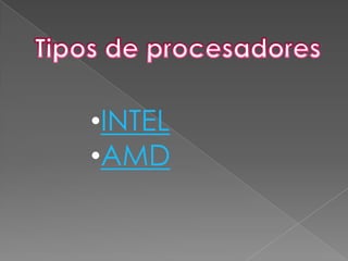 •INTEL
•AMD
 