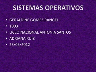 •   GERALDINE GOMEZ RANGEL
•   1003
•   LICEO NACIONAL ANTONIA SANTOS
•   ADRIANA RUIZ
•   23/05/2012
 