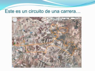 Este es un circuito de una carrera…
 