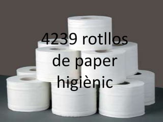 4239 rotllos
 de paper
  higiènic
 