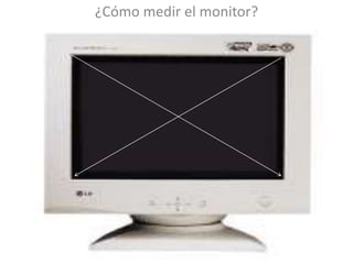 ¿Cómo medir el monitor?
 